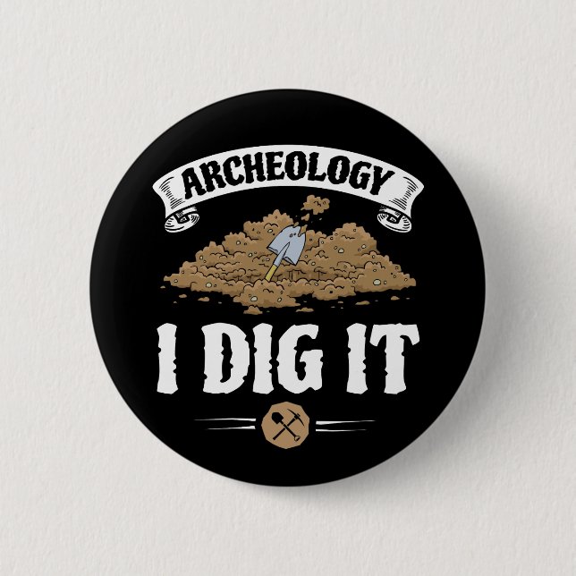 Archaeology I Dig It Funny Archaeology 6 Cm Round Badge (Front)