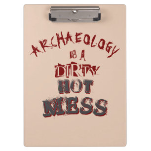 Archaeology is a dirty hot mess Pun Clipboard