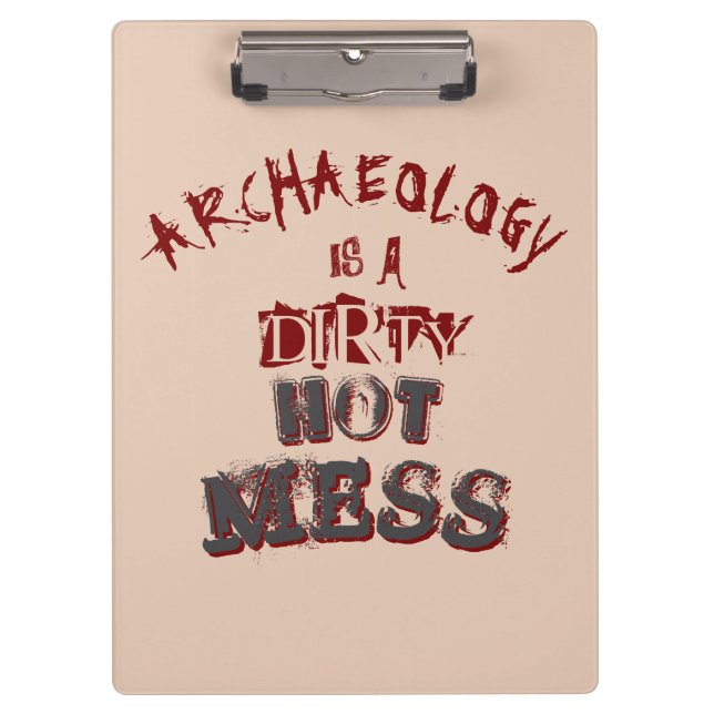 Archaeology is a dirty hot mess Pun Clipboard (Front)