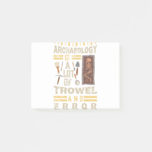 Archaeology Is a Lot of Trowel and Error Post-it Notes