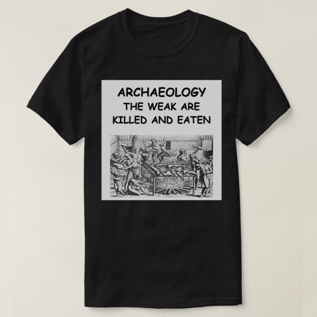 Archaeology Joke 11 T-Shirt (Design Front)