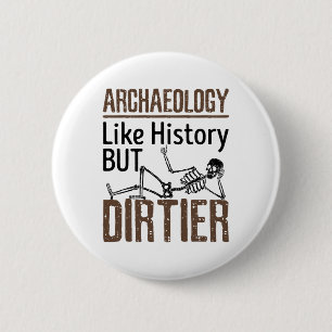 Archaeology Like History But Dirtier 6 Cm Round Badge