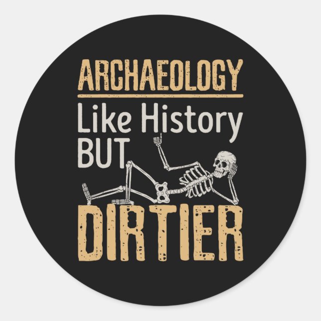Archaeology Like History But Dirtier  Classic Round Sticker (Front)