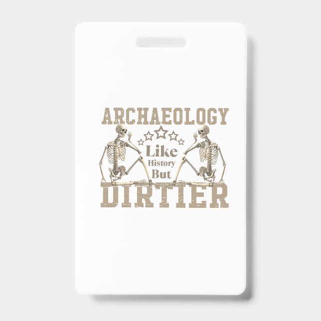Archaeology Like History But Dirtier ID Badge (Front)