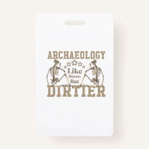 Archaeology Like History But Dirtier ID Badge