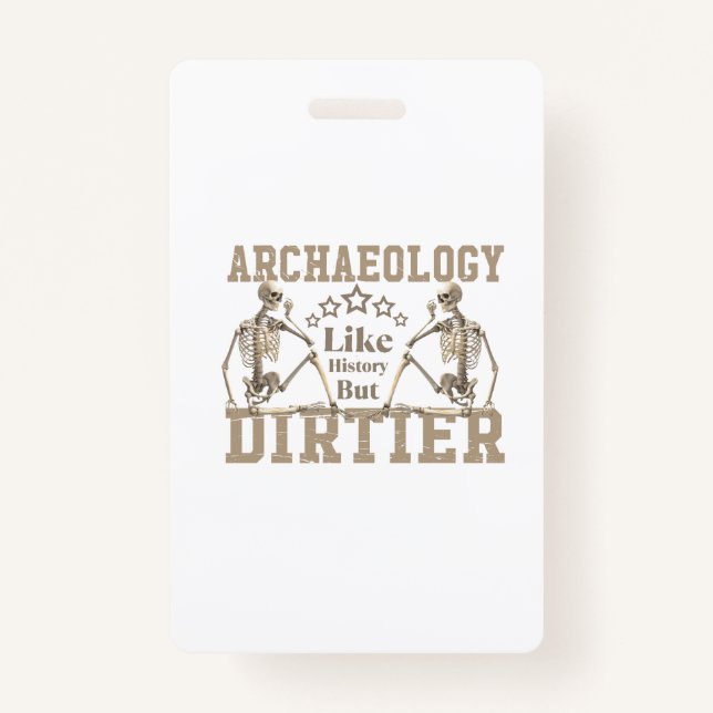 Archaeology Like History But Dirtier ID Badge (Front)