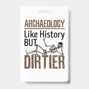 Archaeology Like History But Dirtier ID Badge