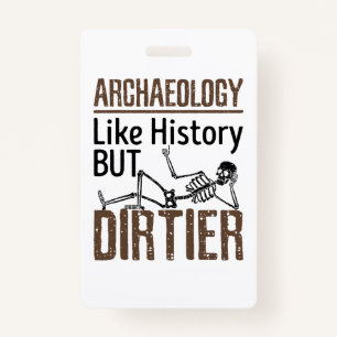 Archaeology Like History But Dirtier ID Badge