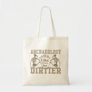 Archaeology Like History But Dirtier Tote Bag