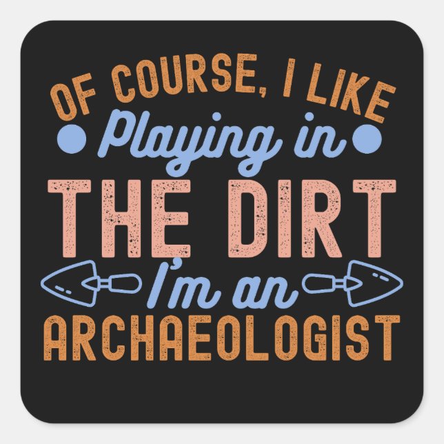 Archaeology Lover, Archaeology Quote5 Square Sticker (Front)
