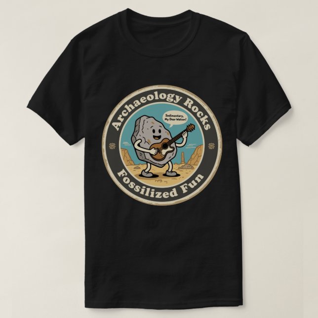 Archaeology Rocks Sedimentary Fun T-Shirt (Design Front)