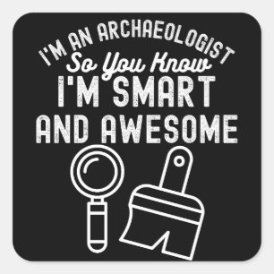 Archaeology Saying, Funny Archaeology2 Square Sticker