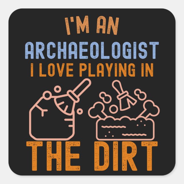Archaeology Saying, Funny Archaeology6 Square Sticker (Front)