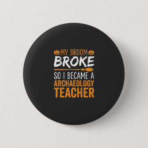 Archaeology Teacher Halloween Broom Broke 6 Cm Round Badge