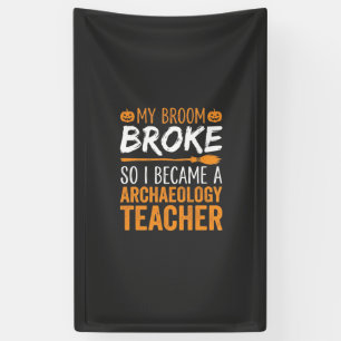Archaeology Teacher Halloween Broom Broke Banner
