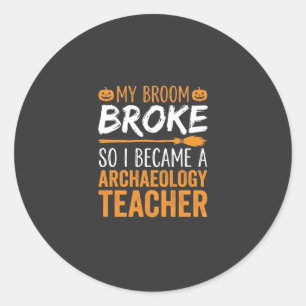 Archaeology Teacher Halloween Broom Broke Classic Round Sticker