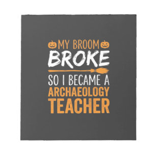 Archaeology Teacher Halloween Broom Broke Notepad