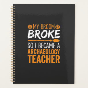 Archaeology Teacher Halloween Broom Broke Planner