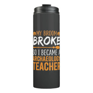 Archaeology Teacher Halloween Broom Broke Thermal Tumbler