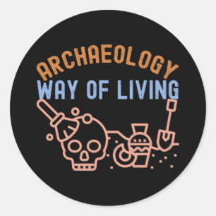 Archaeology - Way of Living, Archaeology Saying Classic Round Sticker