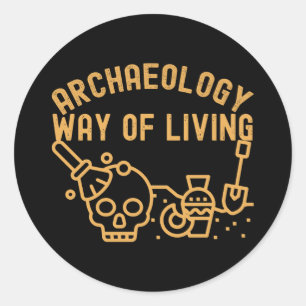 Archaeology - Way of Living, Archaeology Saying Classic Round Sticker