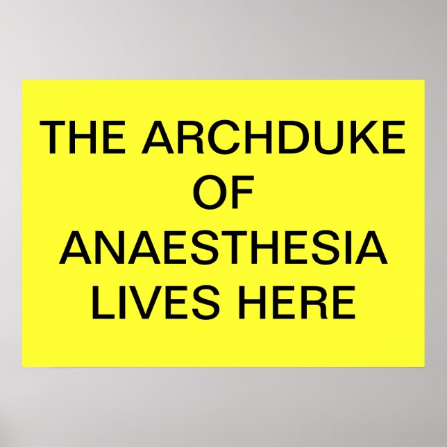 ARCHDUKE OF ANAESTHESIA LIVES HERE POSTER (Front)