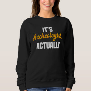 Archeologists Job Profession Archaeology Sweatshirt