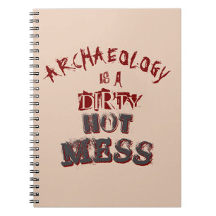 Archeology is a dirty hot mess Pun Notebook