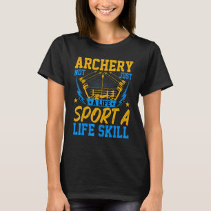 Archer Archery Not Just a Life Sport a Life Skill T-Shirt