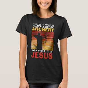 Archery Archers Archery And A Whole Bunch Of Jesu T-Shirt