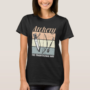 Archery Archers  Archery The Traditional Way T-Shirt