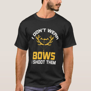Archery Archers I Don't Wear Bows I Shoot Them 1 T-Shirt