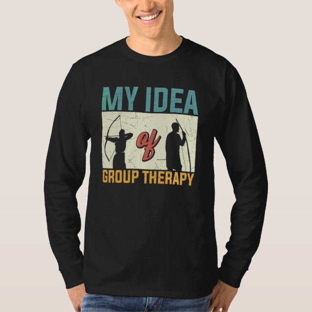 Archery Archers  My Idea Of Group Therapy T-Shirt (Front)