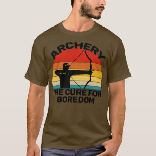 Archery Archery The Cure For Boredom T-Shirt