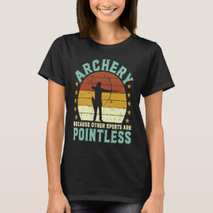 Archery because other sports are pointless Archer  T-Shirt