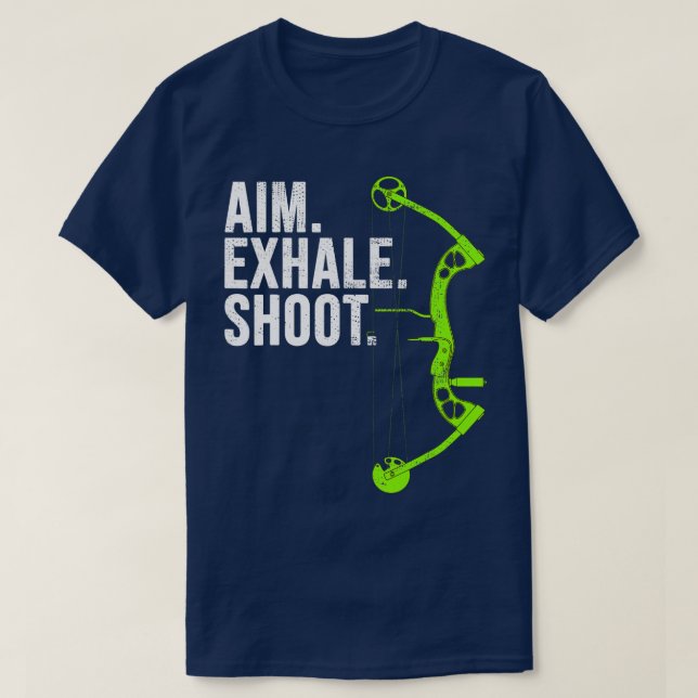 Archery Bow Hunting  Aim Exhale Shoot  T-Shirt (Design Front)