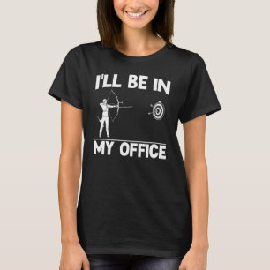 Archery Bow Shooting Archer I'll Be In My Office T-Shirt