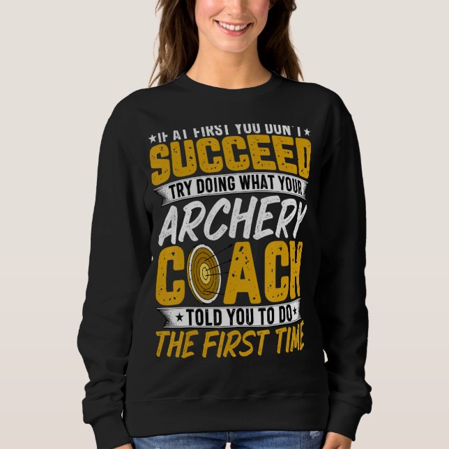 Archery Coach   If at First You Don't Succeed Arch Sweatshirt (Front)