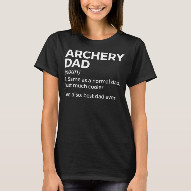 Archery Dad Definition Best Dad Ever T-Shirt (Front)