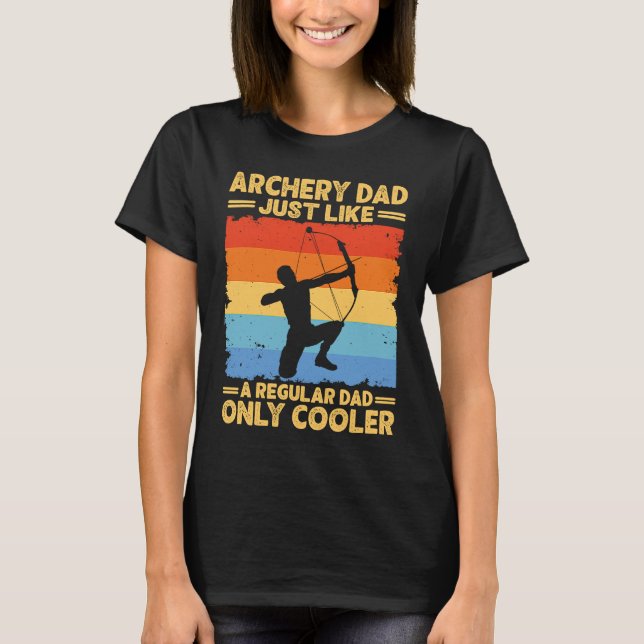 Archery Dad Funny Father's Day Archer Bow Hunter D T-Shirt (Front)