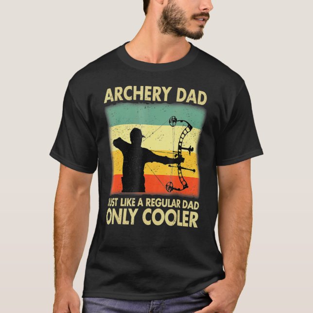 Archery Dad Just Like A Regular Dad Only Cooler Fa T-Shirt (Front)