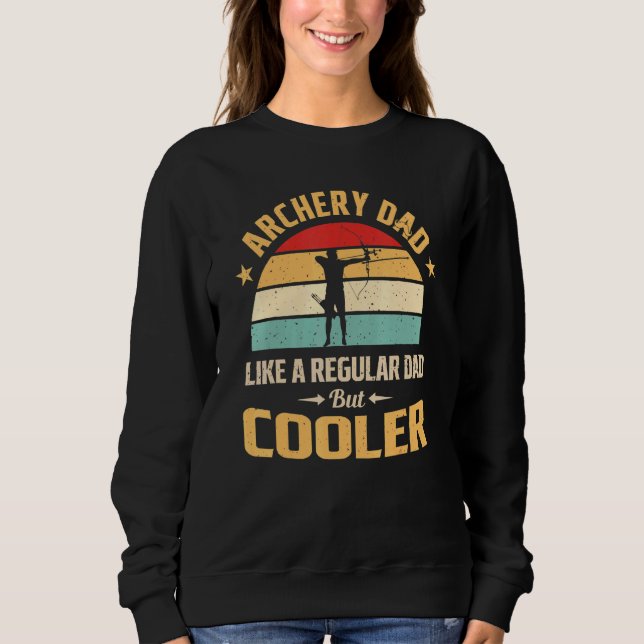 Archery Dad Like A Regular Dad But Cooler Archery Sweatshirt (Front)