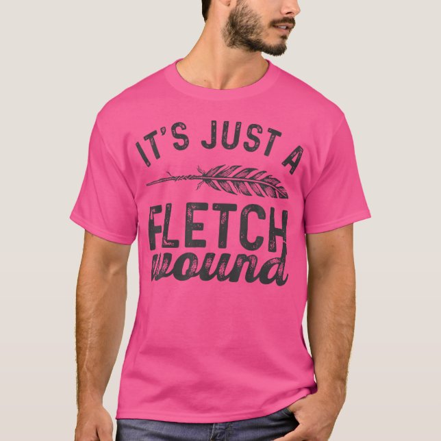 Archery Funny Archer It'S Just A Fletch Wound Bow  T-Shirt (Front)