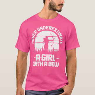 Archery Girl Never Underestimate A Girl With A Bow T-Shirt