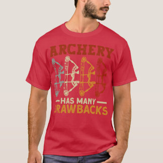 Archery Has Many Drawbacks   Archery Bow Archer  T-Shirt
