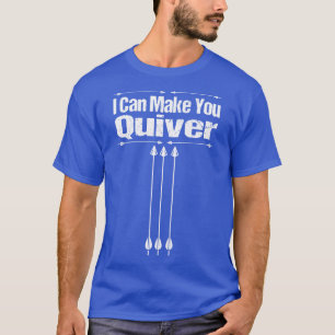 Archery I Can Make You Quiver T-Shirt