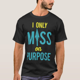 Archery I only miss on purpose T-Shirt