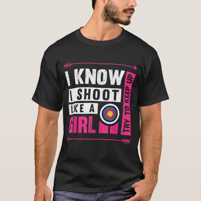 Archery I Shoot Like A Girl Try To Keep Up Archer  T-Shirt (Front)
