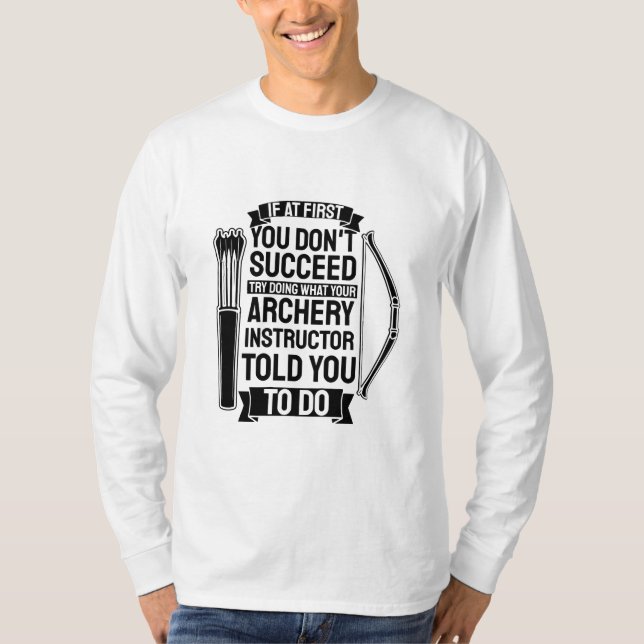 Archery Instructor Told You To Do T-Shirt (Front)