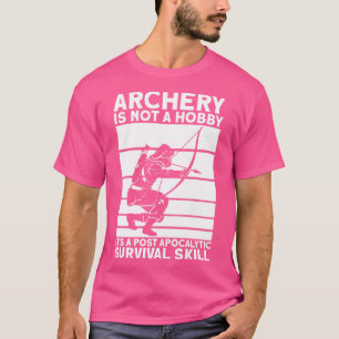 Archery Is A Survivor Skill I Bow I Archer  T-Shirt